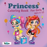 Princess Coloring Book For Girls Ages 6-10: 38 Cute And Unique Coloring Pages Designed For Girls And Stress Relief Enjoy Great Kids Holiday Colouring ... School A Wonderful Gift For All Princess Fans Princess Coloring Book For Girls Ages 6-10: 38 Cute And Unique Coloring Pages Designed For Girls And Stress Relief Enjoy Great Kids Holiday Colouring ... School A Wonderful Gift For All Princess Fans Paperback