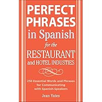 Perfect Phrases In Spanish For The Hotel and Restaurant Industries: 500 + Essential Words and Phrases for Communicating with Spanish-Speakers (Perfect Phrases Series) Perfect Phrases In Spanish For The Hotel and Restaurant Industries: 500 + Essential Words and Phrases for Communicating with Spanish-Speakers (Perfect Phrases Series) Paperback Kindle Mass Market Paperback