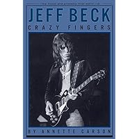 Jeff Beck: Crazy Fingers Jeff Beck: Crazy Fingers Paperback Kindle