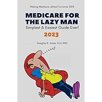 Medicare for the Lazy Man 2023: Simplest & Easiest Guide Ever!