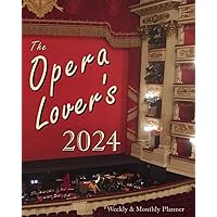The Opera Lover's 2024 Weekly & Monthly Planner: Daily Calendar Featuring Opera Premiere Anniversaries, Composer Birthdays, & Quotations