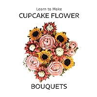 Learn to Make Cupcake Flower Bouquets Learn to Make Cupcake Flower Bouquets Paperback