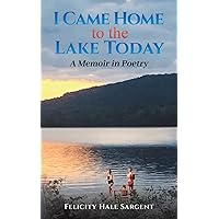 I Came Home to the Lake Today I Came Home to the Lake Today Paperback Kindle