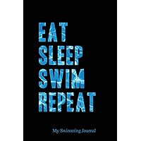 Eat Sleep Swim Repeat | My Swimming Journal: Blank Lined Swimming Journals(6