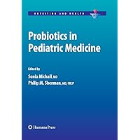 Probiotics in Pediatric Medicine (Nutrition and Health) Probiotics in Pediatric Medicine (Nutrition and Health) Kindle Hardcover Paperback