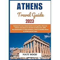 ATHENS TRAVEL GUIDE 2023: Updated Pocket-Sized Athens travel guide. Discover Athens rich history & Ancient Architecture. With Recommended 3-5 days itinerary, Road & Satellite Maps to tourist traps.