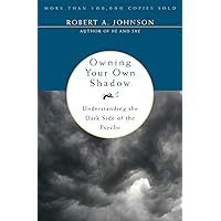 Owning Your Own Shadow: Understanding the Dark Side of the Psyche Owning Your Own Shadow: Understanding the Dark Side of the Psyche Paperback Kindle Hardcover