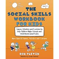 The Social Skills Workbook for Kids: Games, Activities and Exercises to Help Children Make Friends and Understand Social Rules