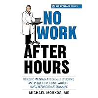 No Work After Hours: Tools to Maintain a Pleasant, Efficient, and Productive Clinic Without Work Before or After Hours