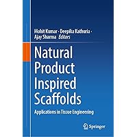 Natural Product Inspired Scaffolds: Applications in Tissue Engineering Natural Product Inspired Scaffolds: Applications in Tissue Engineering Hardcover