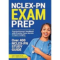 NCLEX-PN Exam PREP: Practical Nurses' Handbook with Practice Tests, Secrets & Expert Insights | Over 400 NCLEX-PN Study Guide Practice Questions, Answers & Detailed Explanations