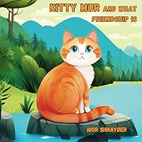 Kitty Mur and what friendship is: An illustrated book about friendship for children aged 3-6 years, featuring animal adventures, early reading, emotional growth and social skills for kids