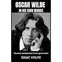 OSCAR WILDE IN HIS OWN WORDS. The most used phrases from a great artist: Dive deep into the brilliant mind of one of history's most celebrated writers. (QUOTATIONS FROM CELEBRITIES) OSCAR WILDE IN HIS OWN WORDS. The most used phrases from a great artist: Dive deep into the brilliant mind of one of history's most celebrated writers. (QUOTATIONS FROM CELEBRITIES) Kindle Paperback