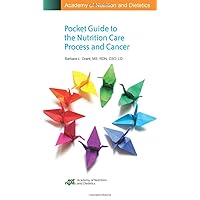 Academy of Nutrition and Dietetics Pocket Guide for the Nutrition Care Process and Cancer Academy of Nutrition and Dietetics Pocket Guide for the Nutrition Care Process and Cancer Spiral-bound