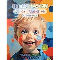My First Letter Tracing & Dot Marker Activity Book: Alphabet & Number Learning + Coloring for Kids Aged 1, 2, 3, 4 & 5 (Toddler, Preschool & Kindergarten) (Early Learning Activities)