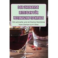 Der Ultimative Leitfaden Für Botanische Cocktails (German Edition)