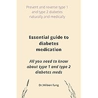 Essential guide to diabetes medications: all you need to know about type 1 and type 2 diabetes Essential guide to diabetes medications: all you need to know about type 1 and type 2 diabetes Kindle Paperback