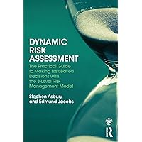 Dynamic Risk Assessment: The Practical Guide to Making Risk-Based Decisions with the 3-Level Risk Management Model Dynamic Risk Assessment: The Practical Guide to Making Risk-Based Decisions with the 3-Level Risk Management Model Paperback Kindle Hardcover