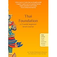 Thai Foundation Course: A beginner's guide to getting started speaking the Thai language Thai Foundation Course: A beginner's guide to getting started speaking the Thai language Paperback