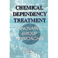 Chemical Dependency Treatment: Innovative Group Approaches Chemical Dependency Treatment: Innovative Group Approaches Kindle Hardcover Paperback