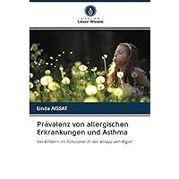 Prävalenz von allergischen Erkrankungen und Asthma: bei Kindern im Schulalter in der Wilaya von Algier (German Edition)