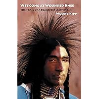 Viet Cong at Wounded Knee: The Trail of a Blackfeet Activist (American Indian Lives) Viet Cong at Wounded Knee: The Trail of a Blackfeet Activist (American Indian Lives) Paperback Hardcover