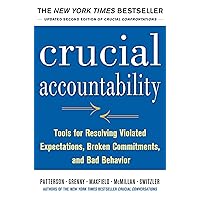 Crucial Accountability: Tools for Resolving Violated Expectations, Broken Commitments, and Bad Behavior, Second Edition Crucial Accountability: Tools for Resolving Violated Expectations, Broken Commitments, and Bad Behavior, Second Edition Paperback Kindle Audible Audiobook Hardcover Audio CD