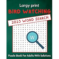 Largy print BIRD WATCHING 2023 Word search Puzzle Book For Adults With Solutions: Word Search Puzzle Book For Women, Men, Seniors, Adults, and Kids. ... With Fun, Deliciously Entertaining Puzzles!