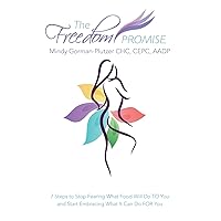The Freedom Promise: 7 Steps to Stop Fearing What Food Will Do TO You and Start Embracing What It Can Do FOR You The Freedom Promise: 7 Steps to Stop Fearing What Food Will Do TO You and Start Embracing What It Can Do FOR You Paperback Kindle Hardcover