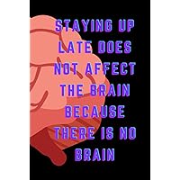 Staying up late does not affect the brain because there is no brain: :Night Owl Chronicles: A Lined Notebook for Nocturnal Geniuses!