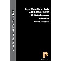 Sugar Island Slavery in the Age of Enlightenment: The Political Economy of the Caribbean World