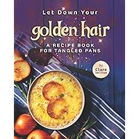 Let Down Your Golden Hair: A Recipe Book for Tangled Fans Let Down Your Golden Hair: A Recipe Book for Tangled Fans Paperback Kindle