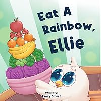 Eat A Rainbow, Ellie: Colorful Snack Time for A Healthy Little Chick (Ellie The Chick)