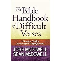 The Bible Handbook of Difficult Verses: A Complete Guide to Answering the Tough Questions (The McDowell Apologetics Library) The Bible Handbook of Difficult Verses: A Complete Guide to Answering the Tough Questions (The McDowell Apologetics Library) Paperback Kindle