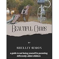Beautiful Chaos: A guide to not losing yourself in parenting differently abled children.