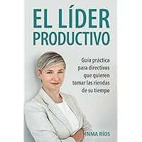 EL LÍDER PRODUCTIVO: Guía práctica para directivos que quieren tomar las riendas de su tiempo. (Spanish Edition)