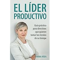 EL LÍDER PRODUCTIVO: Guía práctica para directivos que quieren tomar las riendas de su tiempo. (Spanish Edition) EL LÍDER PRODUCTIVO: Guía práctica para directivos que quieren tomar las riendas de su tiempo. (Spanish Edition) Paperback Kindle