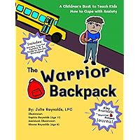 The Warrior Backpack: A Children's Book To Teach Kids How To Cope With Anxiety (The Warrior Backpack Journal) The Warrior Backpack: A Children's Book To Teach Kids How To Cope With Anxiety (The Warrior Backpack Journal) Paperback Kindle