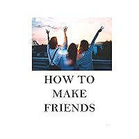 HOW TO MAKE FRIENDS?