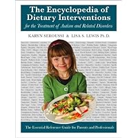 The Encyclopedia of Dietary Interventions for the Treatment of Autism and Related Disorders The Encyclopedia of Dietary Interventions for the Treatment of Autism and Related Disorders Kindle Paperback