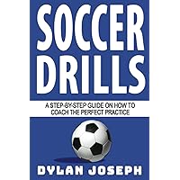 Soccer Drills: A Step-by-Step Guide on How to Coach the Perfect Practice (Understand Soccer) Soccer Drills: A Step-by-Step Guide on How to Coach the Perfect Practice (Understand Soccer) Paperback Kindle