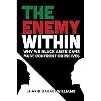 The Enemy Within: Why We Black Americans Must Confront Ourselves The Enemy Within: Why We Black Americans Must Confront Ourselves Paperback