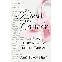 Dear Cancer: Beating Triple Negative Breast Cancer Dear Cancer: Beating Triple Negative Breast Cancer Paperback Kindle