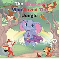 The Elephant Who Saved The Jungle