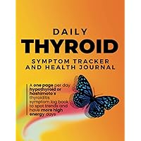 Daily Thyroid Symptom Tracker and Health Journal - A one page per day hypothyroid or hashimoto's thyroiditis symptom log book to spot trends and have more high energy days