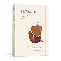 Sensual Self: Prompts and Practices for Getting in Touch with Your Body: A Guided Journal Sensual Self: Prompts and Practices for Getting in Touch with Your Body: A Guided Journal Diary