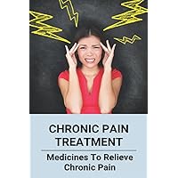 Chronic Pain Treatment: Medicines To Relieve Chronic Pain: Migraine Meaning