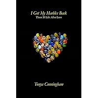 I Got My Marbles Back: There IS Life After Loss I Got My Marbles Back: There IS Life After Loss Paperback Kindle