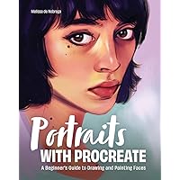 Portraits with Procreate: A Beginner's Guide to Drawing and Painting Faces Portraits with Procreate: A Beginner's Guide to Drawing and Painting Faces Paperback Kindle