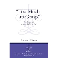 “Too Much to Grasp”: Exodus 3:13–15 and the Reality of God (Journal of Theological Interpretation Supplements) “Too Much to Grasp”: Exodus 3:13–15 and the Reality of God (Journal of Theological Interpretation Supplements) Paperback